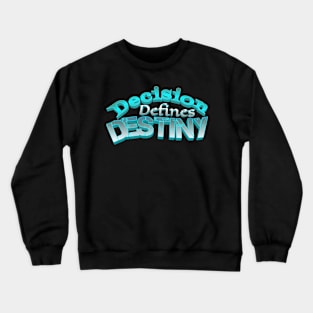 Decision defines destiny Crewneck Sweatshirt